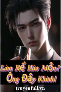 Làm Rể Hào Môn? Ông Đây Khinh! - Trang 3