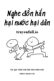 Nghe Đồn Hắn Hại Nước Hại Dân - truyen full -