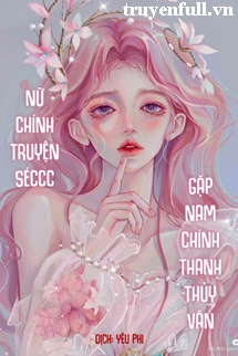 Nữ Chính Truyện Séccc Gặp Nam Chính Thanh Thủy Văn