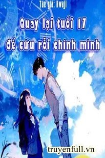 Quay Lại Tuổi 17 Để Cứu Rỗi Chính Mình - Trang 2