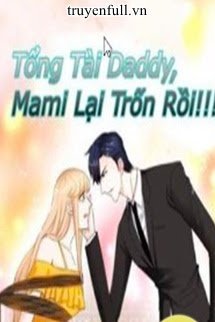 Tổng Tài Daddy, Mami Lại Trốn Rồi