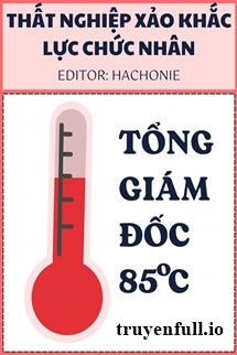 Tổng Giám Đốc 85℃ - Thất Nghiệp Xảo Khắc Lực Chức Nhân